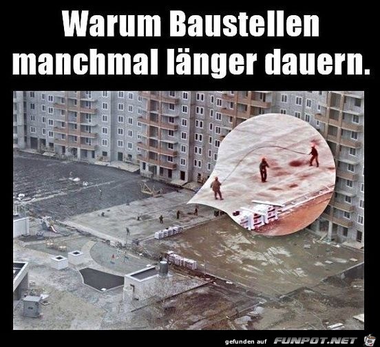 Wenn es auf der Baustelle mal wieder lnger dauert