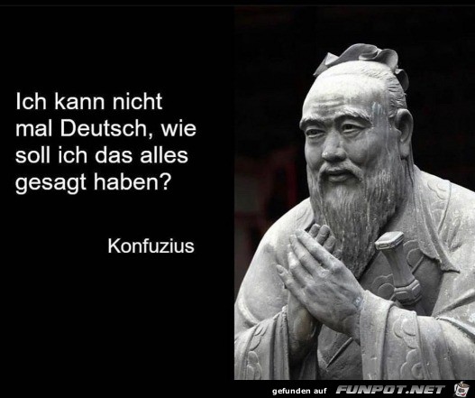Konfuzius kann nicht mal Deutsch