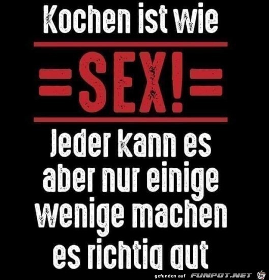 Kochen ist wie SEX