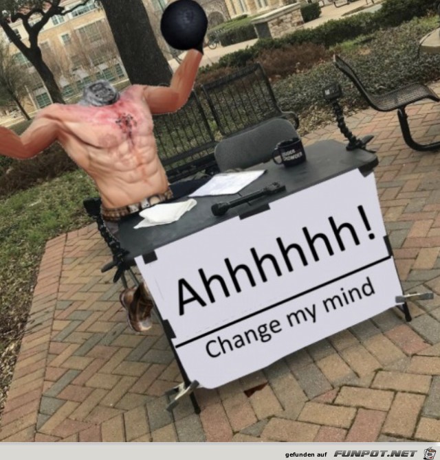 Change my mind Change my mind