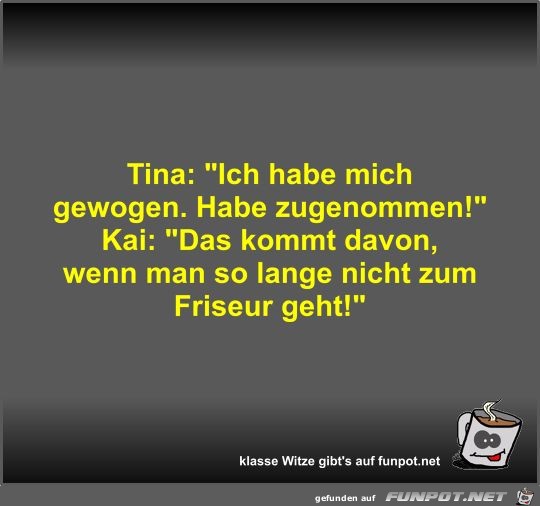 Tina: Ich habe mich gewogen