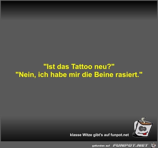 Ist das Tattoo neu?