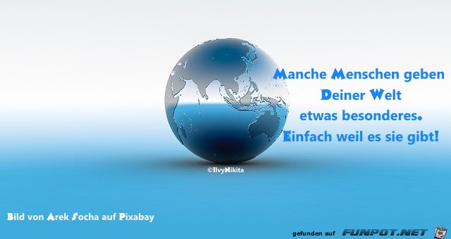 Manche Menschen geben deiner Welt