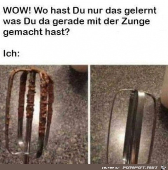 Wo hast du das gelernt?