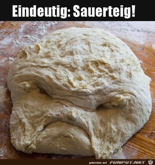 Ganz klar Sauerteig