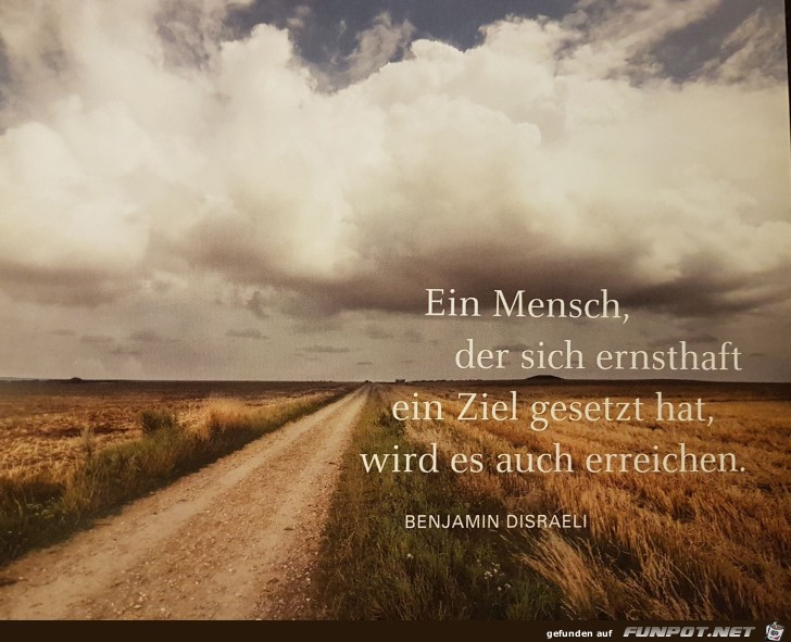 Ein Mensch der sich ernsthaft ein Ziel gesetzt hat...