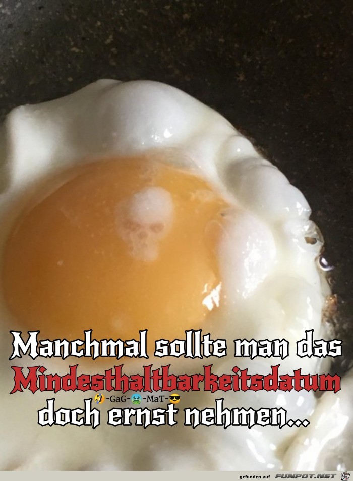 Manchmal sollte man das Mindesthaltbarkeitsdatum...