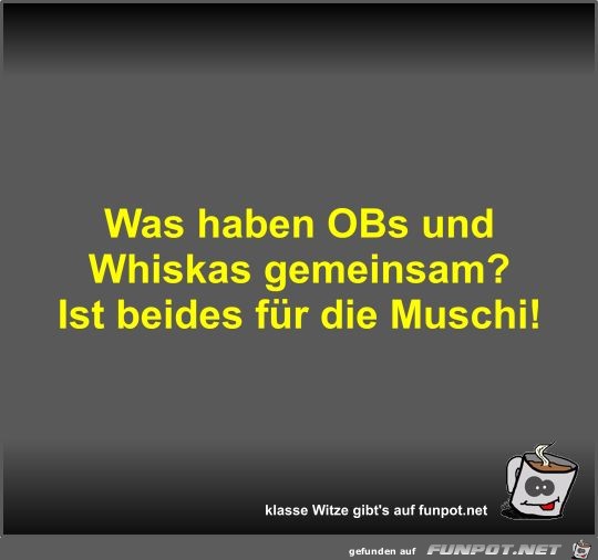 Was haben OBs und Whiskas gemeinsam?