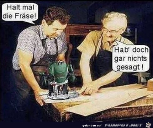 Halt die Fräse Halt die Fräse