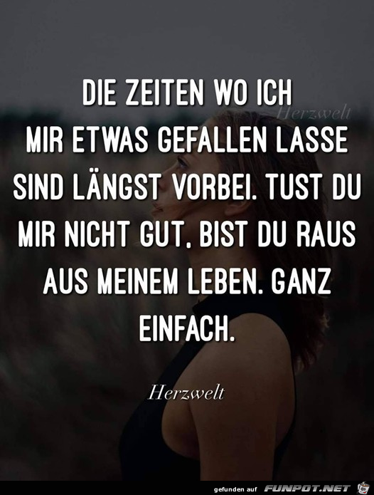 Die Zeiten wo ich mir was gefallen lasse Die Zeiten wo ich mir was gefallen lasse