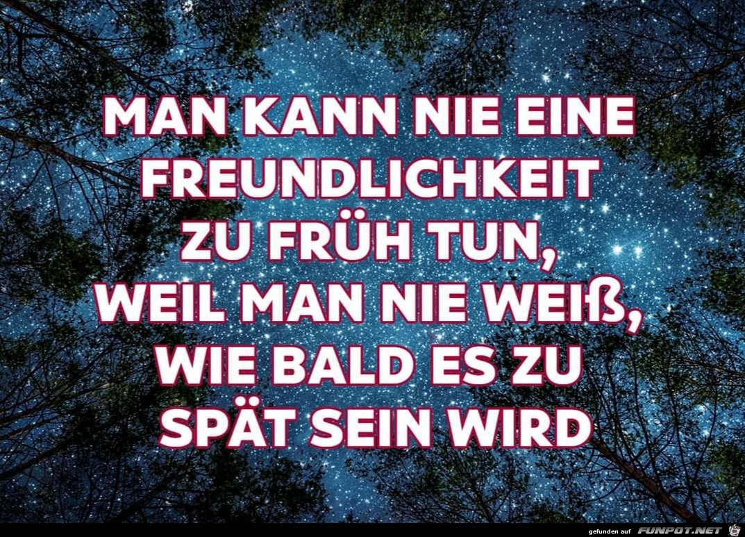 Man kann nie eine Freundlichkeit