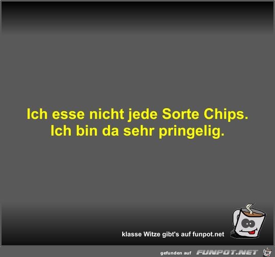 Ich esse nicht jede Sorte Chips