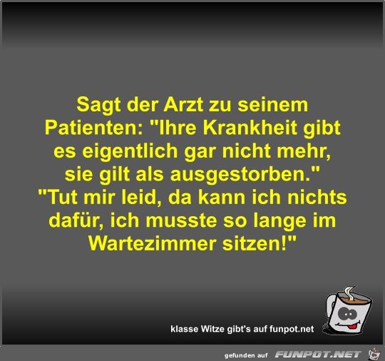 Sagt der Arzt zu seinem Patienten