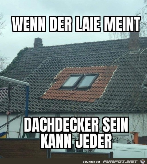 Dachdecken kann jeder