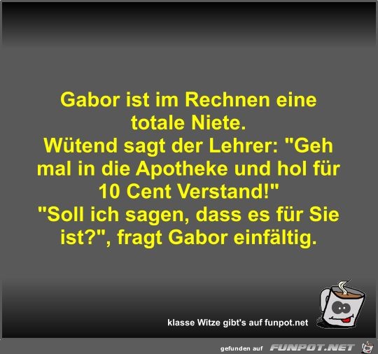 Gabor ist im Rechnen eine totale Niete