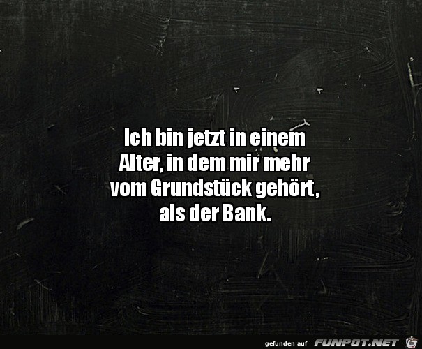 Mir gehrt mehr Grundstck als der Bank