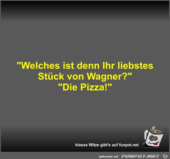 Welches ist denn Ihr liebstes Stck von Wagner?