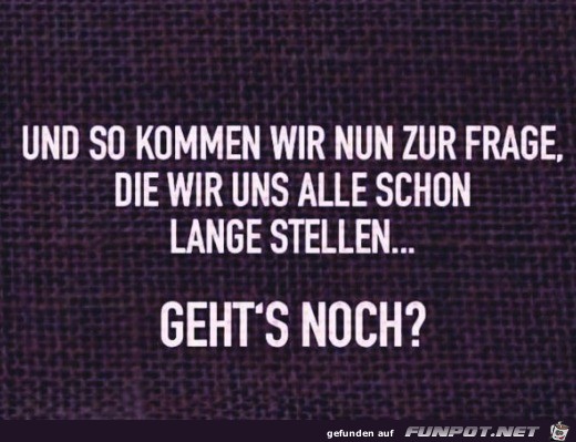 Gehts noch?