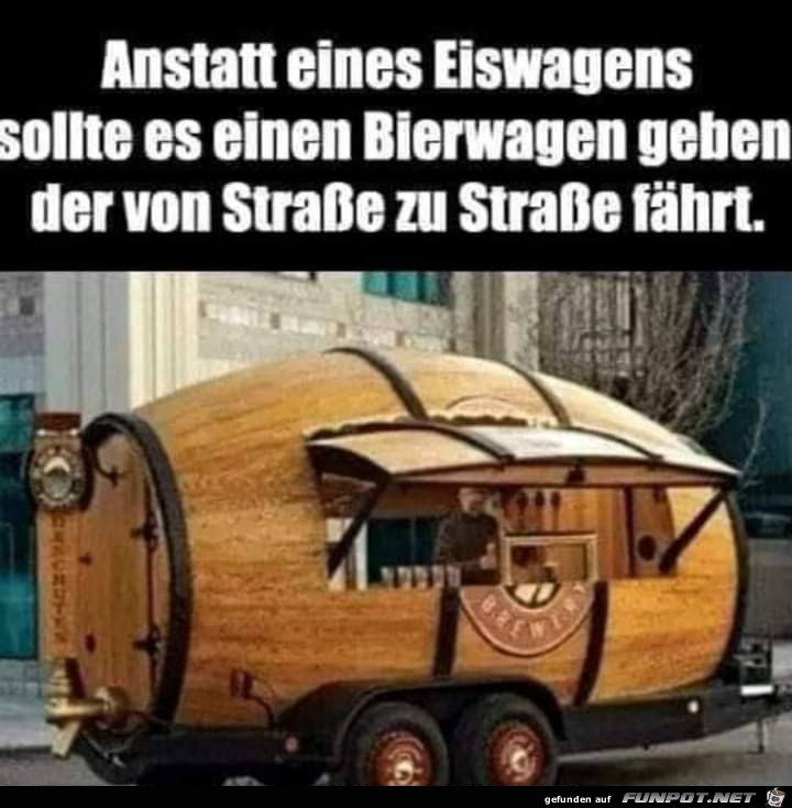 Ein Bierwagen wre schn