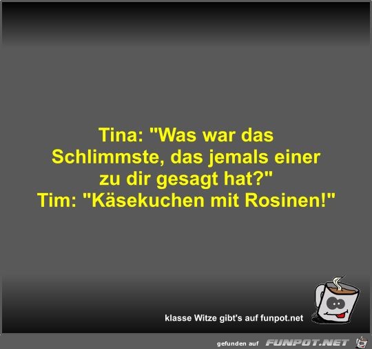 Tina: Was war das Schlimmste