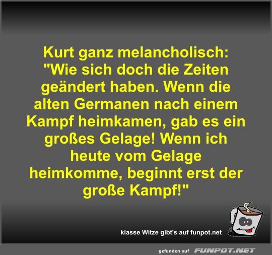 Kurt ganz melancholisch