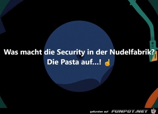 Security in der Nudelfabrik