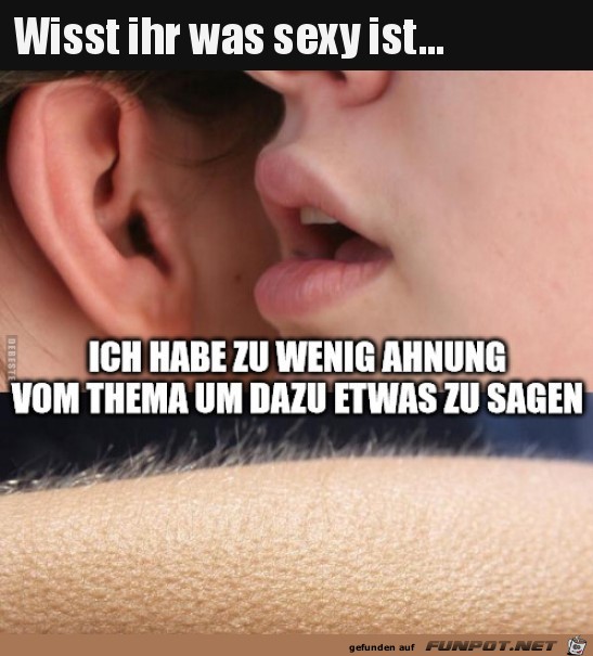 Wisst ihr was sexy ist