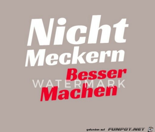 Nicht meckern, besser machen