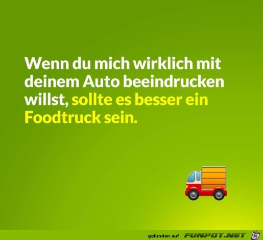 Ein Foodtruck wrde mich beeindrucken