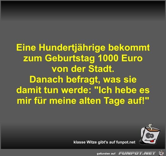 Eine Hundertjährige bekommt zum Geburtstag 1000 Euro von... Eine Hundertjährige bekommt zum Geburtstag 1000 Euro von...