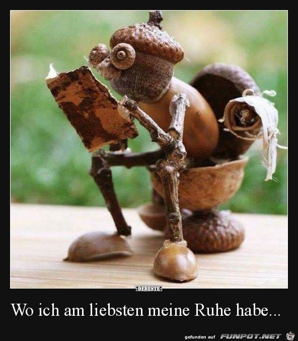 wo ich am liebsten meine Ruhe habe ....