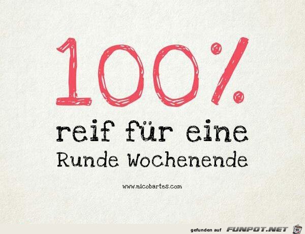 100% reif fr eine Runde Wochenende