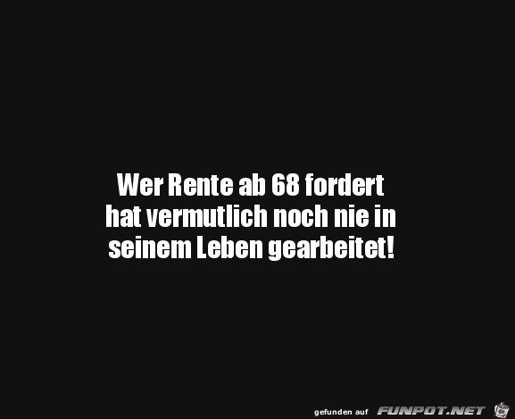 Wer Rente ab 68 fordert...