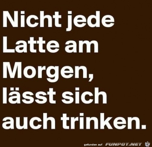 Nicht jede Latte lsst sich trinken