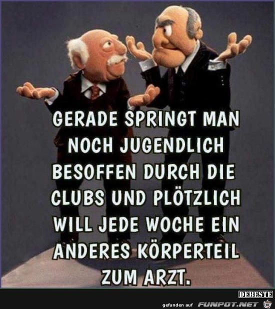 Gerade springt man noch jugendlich besoffen durch die Clubs