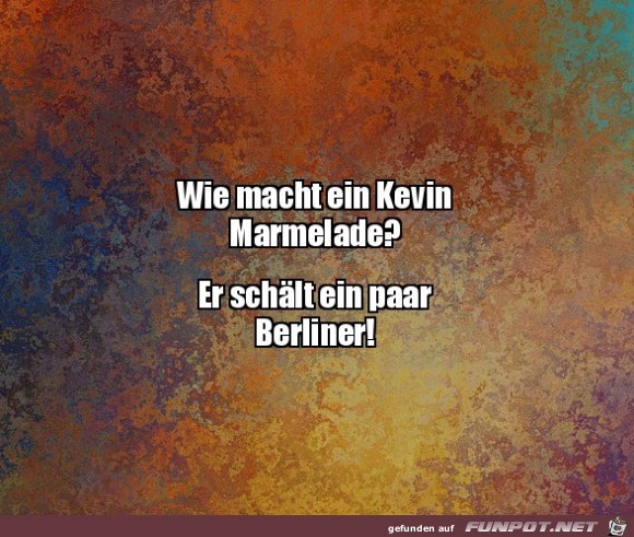 Wie macht Kevin Marmelade?