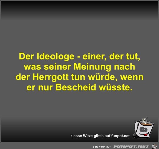 Der Ideologe - einer, der tut, was seiner Meinung nach der Der Ideologe - einer, der tut, was seiner Meinung nach der