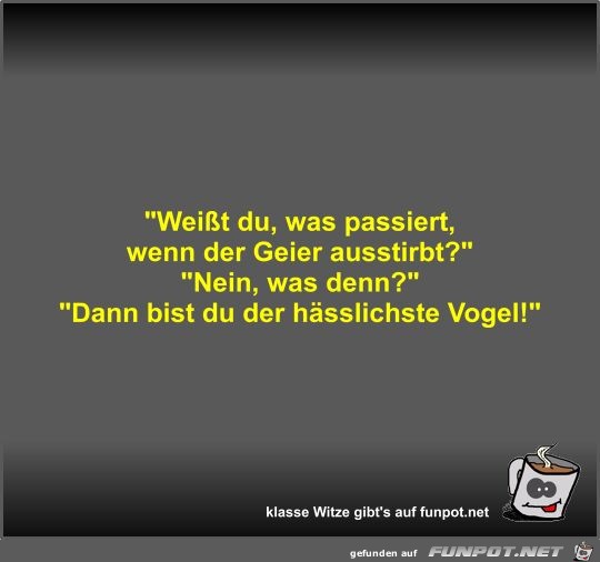 Weißt du, was passiert, wenn der Geier ausstirbt? Weißt du, was passiert, wenn der Geier ausstirbt?