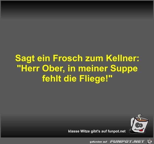 Sagt ein Frosch zum Kellner