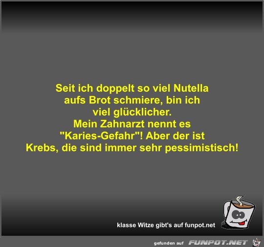 Seit ich doppelt so viel Nutella aufs Brot schmiere