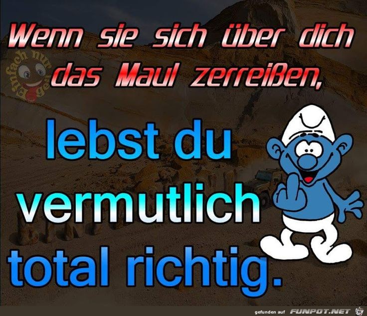 Wenn sie sich ber dich das Maul zerreien