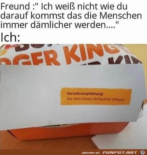 Die Menschen werden immer dmlicher