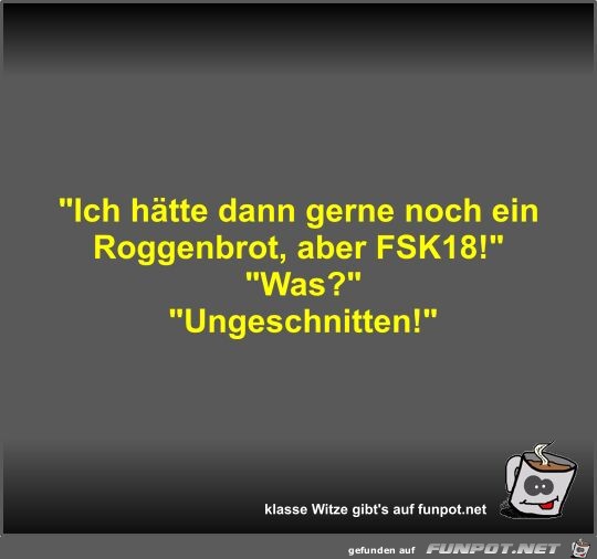 Ich hätte dann gerne noch ein Roggenbrot Ich hätte dann gerne noch ein Roggenbrot