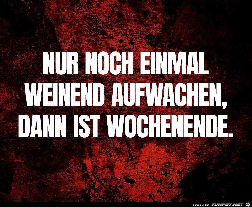 ....dann ist Wochenende