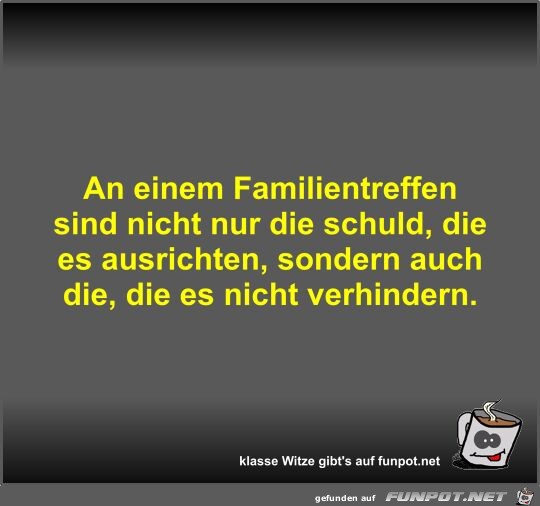 An einem Familientreffen sind nicht nur die schuld