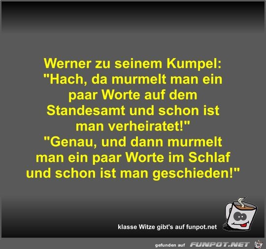 Werner zu seinem Kumpel