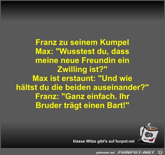 Franz zu seinem Kumpel Max