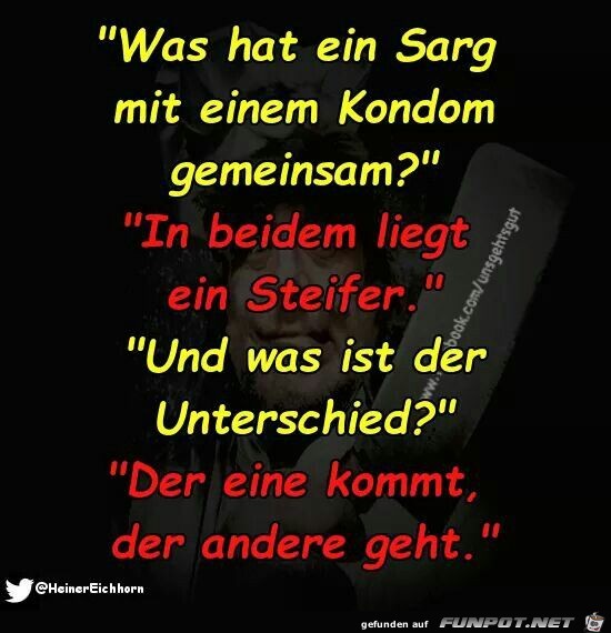 Was hat ein Sarg mit einem Kondom gemeinsam ?