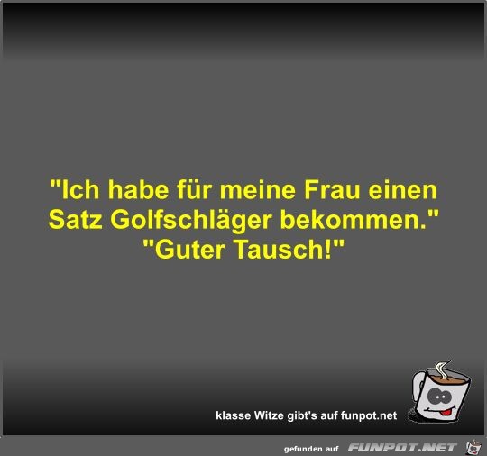 Ich habe fr meine Frau einen Satz Golfschlger bekommen