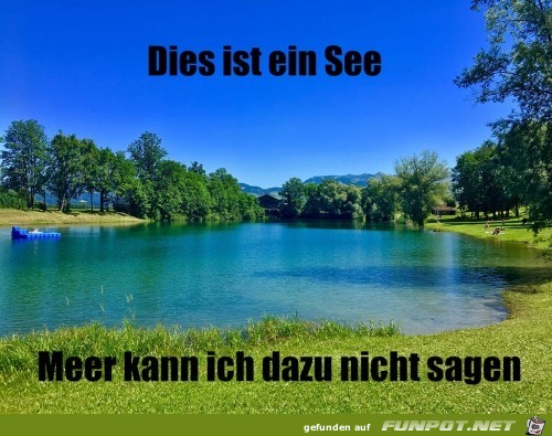 Dies ist ein See...